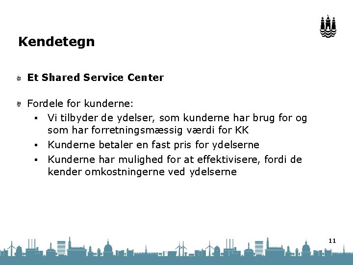 Kendetegn Et Shared Service Center Fordele for kunderne: § Vi tilbyder de ydelser, som