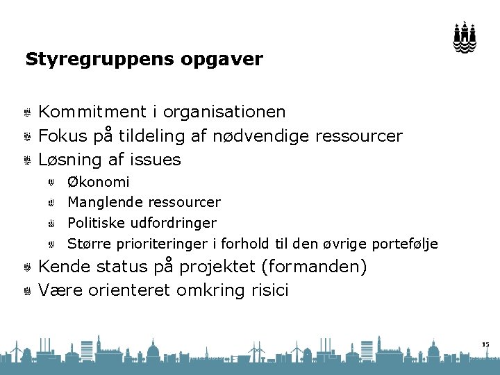 Styregruppens opgaver Kommitment i organisationen Fokus på tildeling af nødvendige ressourcer Løsning af issues