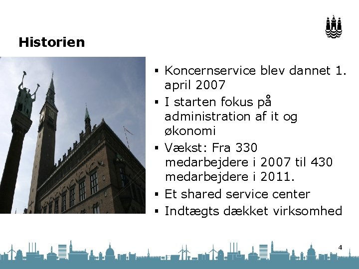 Historien § Koncernservice blev dannet 1. § § april 2007 I starten fokus på