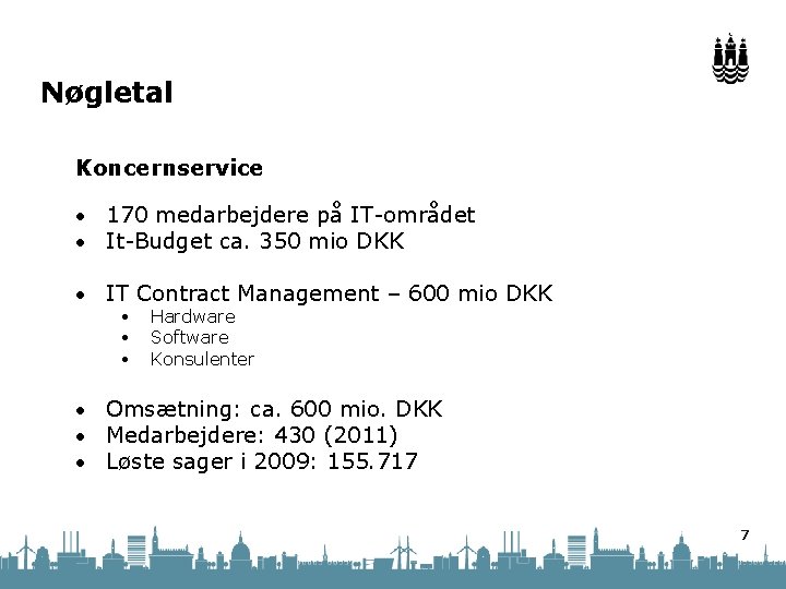 Nøgletal Koncernservice • 170 medarbejdere på IT-området • It-Budget ca. 350 mio DKK •