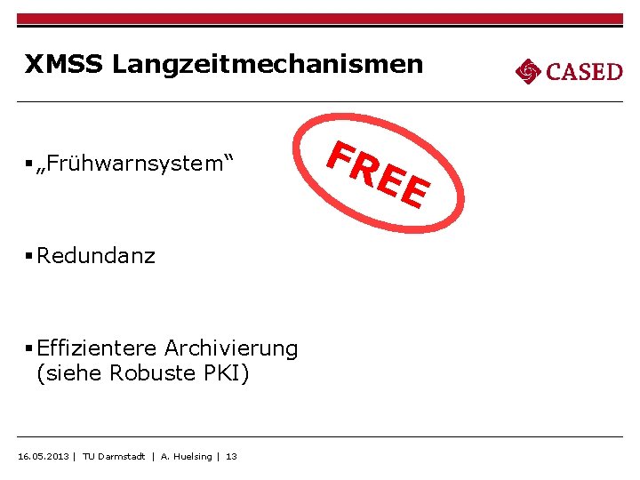 XMSS Langzeitmechanismen § „Frühwarnsystem“ § Redundanz § Effizientere Archivierung (siehe Robuste PKI) 16. 05.
