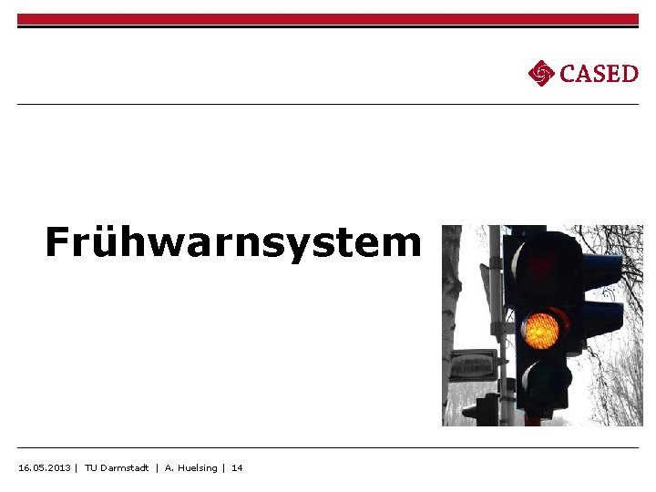 Frühwarnsystem 16. 05. 2013 | TU Darmstadt | A. Huelsing | 14 