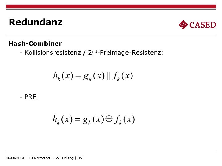 Redundanz Hash-Combiner - Kollisionsresistenz / 2 nd-Preimage-Resistenz: - PRF: 16. 05. 2013 | TU