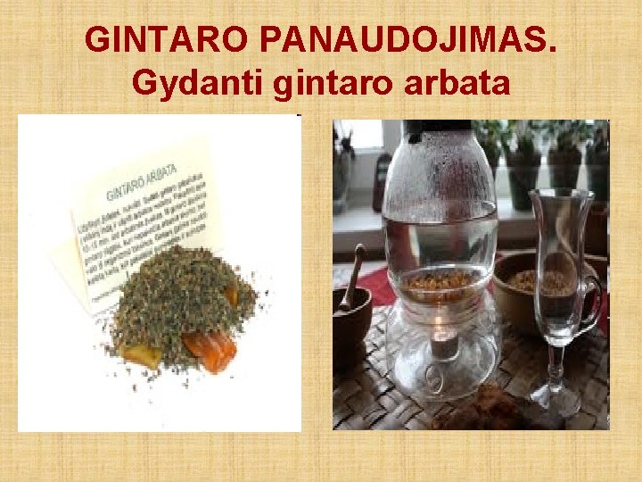 GINTARO PANAUDOJIMAS. Gydanti gintaro arbata 