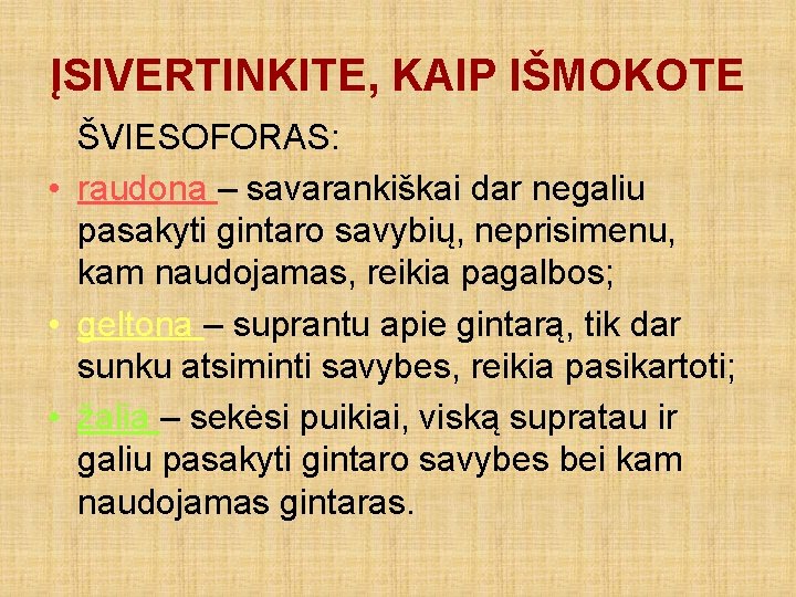 ĮSIVERTINKITE, KAIP IŠMOKOTE ŠVIESOFORAS: • raudona – savarankiškai dar negaliu pasakyti gintaro savybių, neprisimenu,