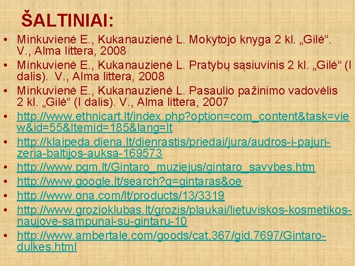 ŠALTINIAI: • Minkuvienė E. , Kukanauzienė L. Mokytojo knyga 2 kl. „Gilė“. V. ,