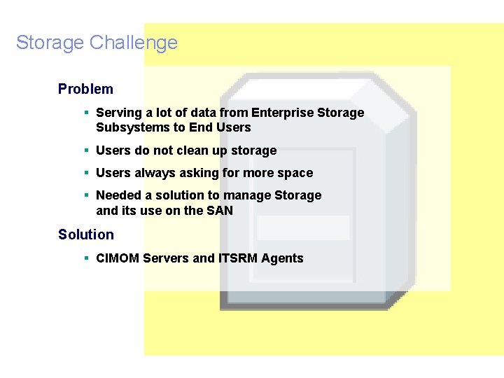 IBM Total. Storage® Storage Challenge Problem § Serving a lot of data from Enterprise