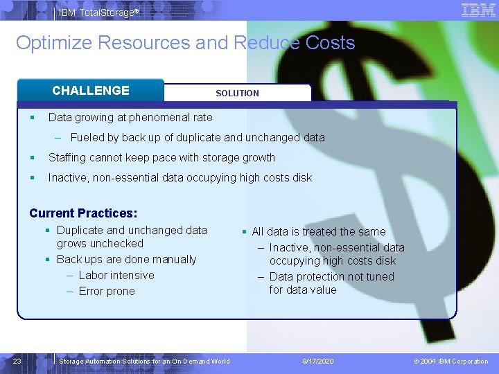 IBM Total. Storage® Optimize Resources and Reduce Costs CHALLENGE § SOLUTION Data growing at
