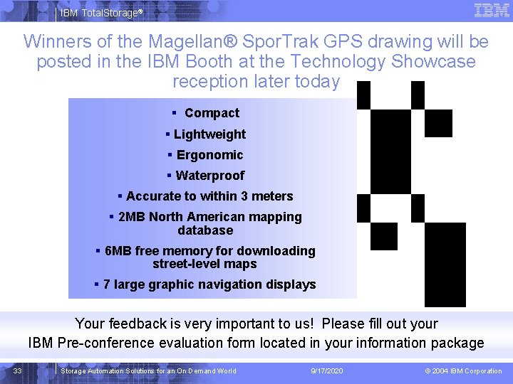 IBM Total. Storage® Winners of the Magellan® Spor. Trak GPS drawing will be posted