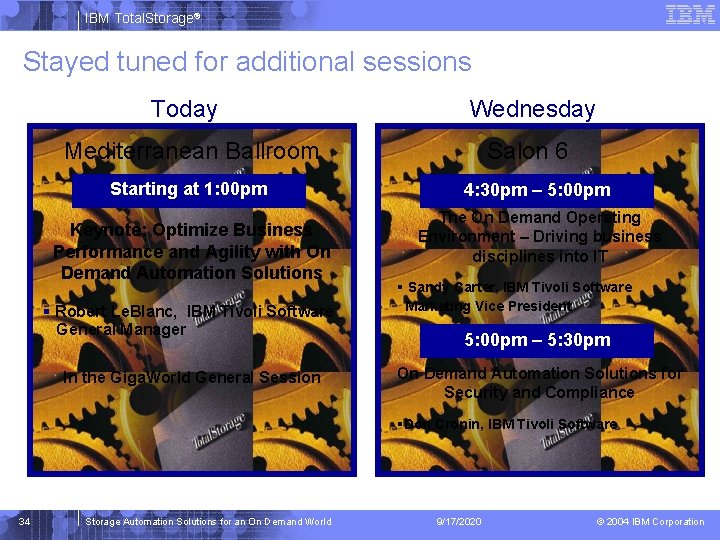 IBM Total. Storage® Stayed tuned for additional sessions Today Wednesday Mediterranean Ballroom Starting at