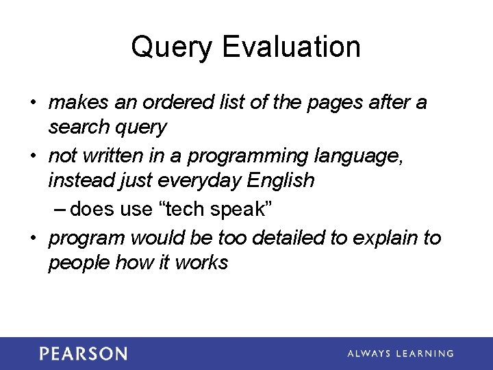 Query Evaluation • makes an ordered list of the pages after a search query