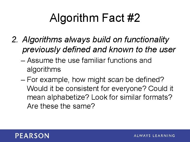 Algorithm Fact #2 2. Algorithms always build on functionality previously defined and known to