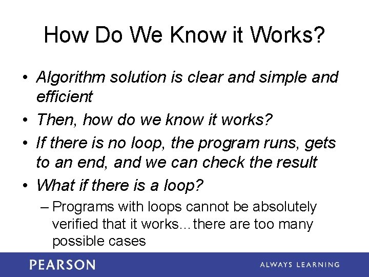 How Do We Know it Works? • Algorithm solution is clear and simple and