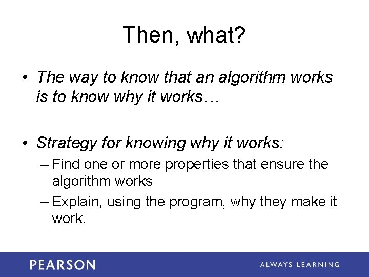 Then, what? • The way to know that an algorithm works is to know