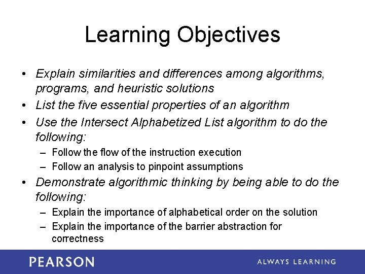Learning Objectives • Explain similarities and differences among algorithms, programs, and heuristic solutions •