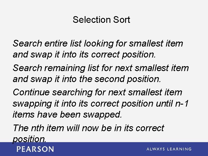 Selection Sort Search entire list looking for smallest item and swap it into its