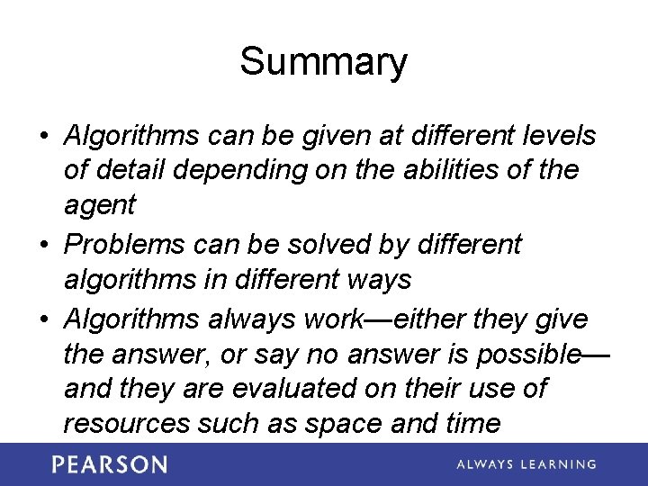 Summary • Algorithms can be given at different levels of detail depending on the