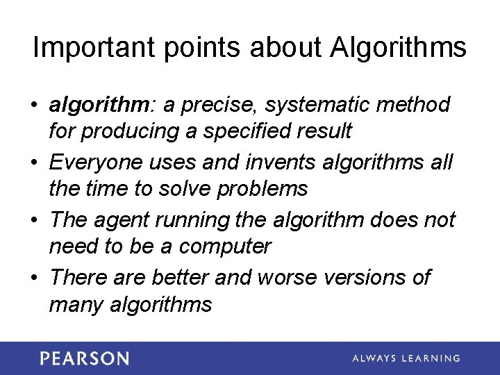 Important points about Algorithms • algorithm: a precise, systematic method for producing a specified