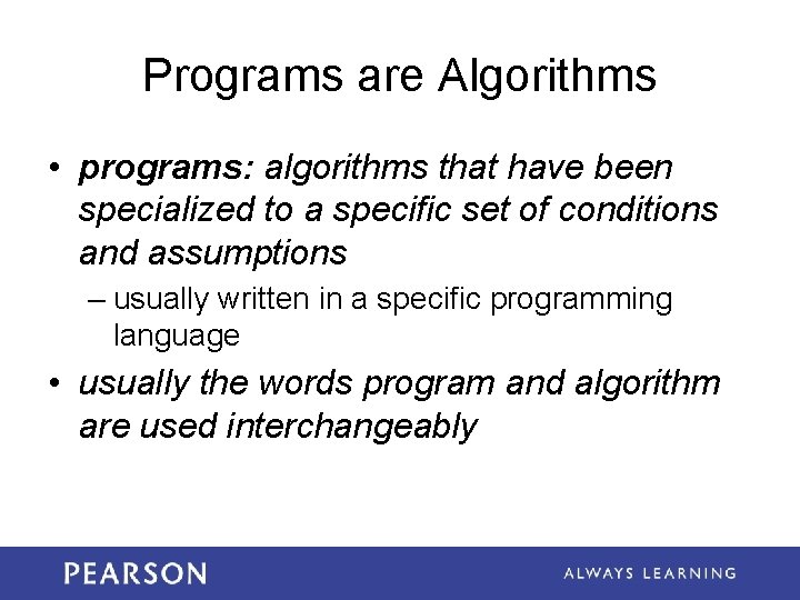 Programs are Algorithms • programs: algorithms that have been specialized to a specific set