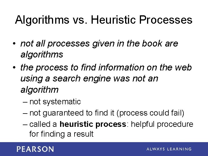 Algorithms vs. Heuristic Processes • not all processes given in the book are algorithms
