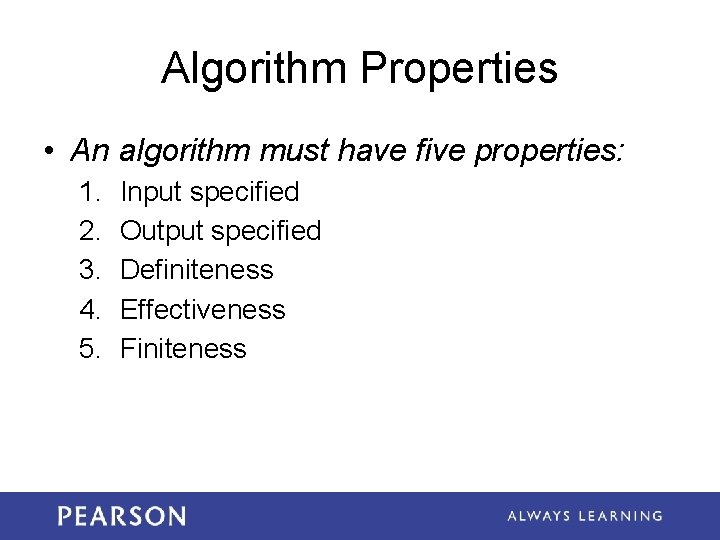Algorithm Properties • An algorithm must have five properties: 1. 2. 3. 4. 5.