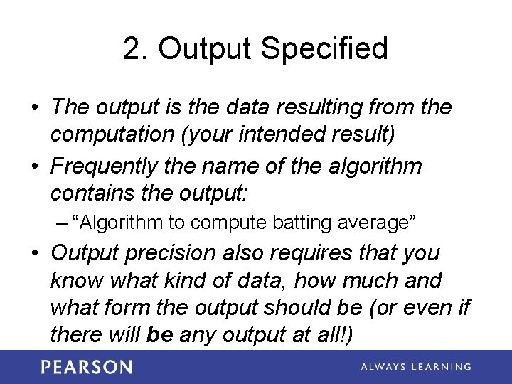 2. Output Specified • The output is the data resulting from the computation (your