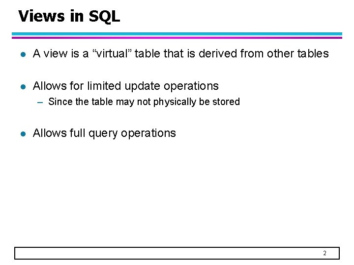 Views in SQL l A view is a “virtual” table that is derived from