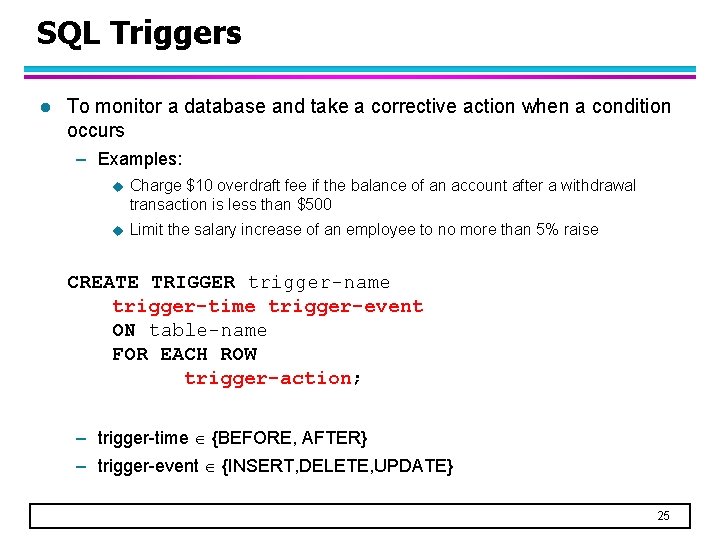 SQL Triggers l To monitor a database and take a corrective action when a