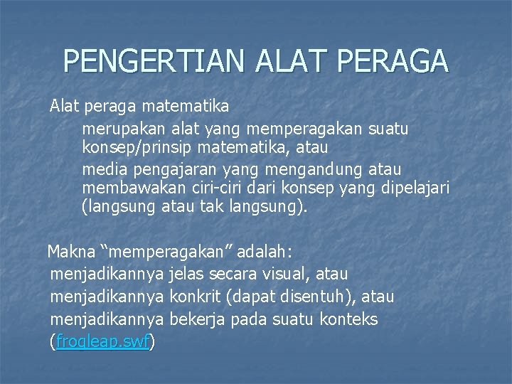 PENGERTIAN ALAT PERAGA Alat peraga matematika merupakan alat yang memperagakan suatu konsep/prinsip matematika, atau