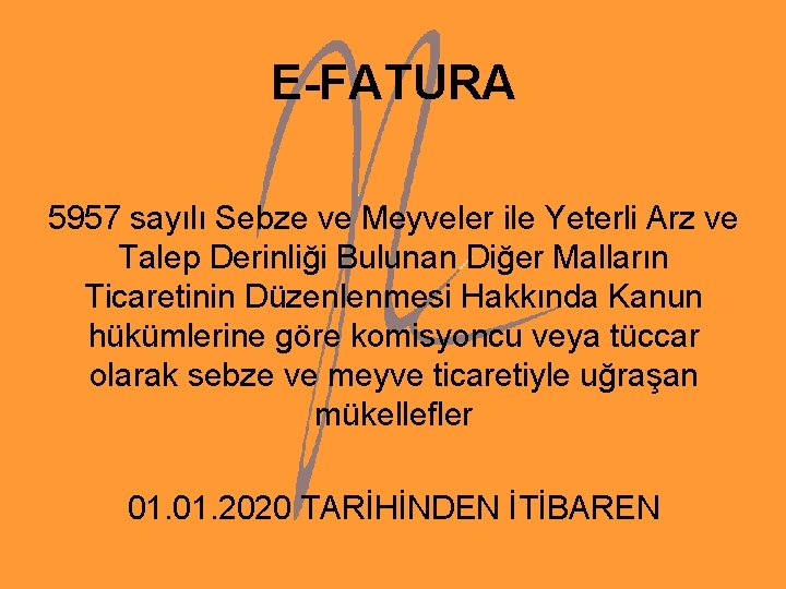 E-FATURA 5957 sayılı Sebze ve Meyveler ile Yeterli Arz ve Talep Derinliği Bulunan Diğer