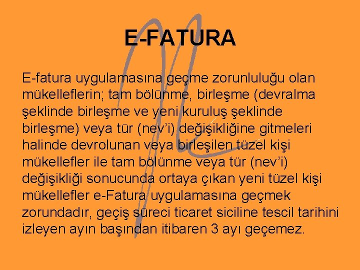 E-FATURA E-fatura uygulamasına geçme zorunluluğu olan mükelleflerin; tam bölünme, birleşme (devralma şeklinde birleşme ve