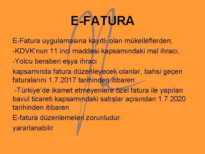 E-FATURA E-Fatura uygulamasına kayıtlı olan mükelleflerden; -KDVK’nun 11 inci maddesi kapsamındaki mal ihracı, -Yolcu