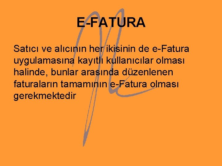 E-FATURA Satıcı ve alıcının her ikisinin de e-Fatura uygulamasına kayıtlı kullanıcılar olması halinde, bunlar