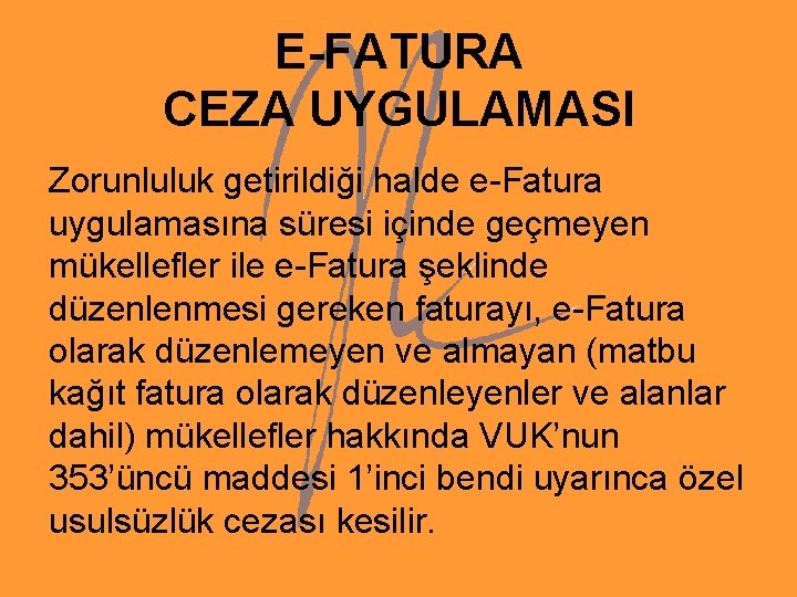 E-FATURA CEZA UYGULAMASI Zorunluluk getirildiği halde e-Fatura uygulamasına süresi içinde geçmeyen mükellefler ile e-Fatura