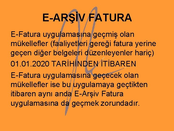 E-ARŞİV FATURA E-Fatura uygulamasına geçmiş olan mükellefler (faaliyetleri gereği fatura yerine geçen diğer belgeleri