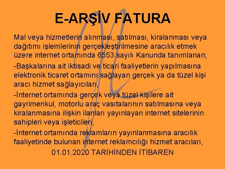 E-ARŞİV FATURA Mal veya hizmetlerin alınması, satılması, kiralanması veya dağıtımı işlemlerinin gerçekleştirilmesine aracılık etmek