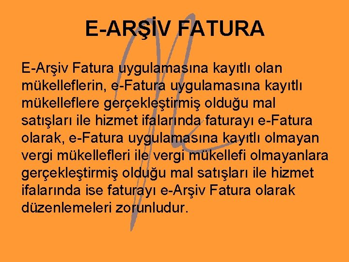 E-ARŞİV FATURA E-Arşiv Fatura uygulamasına kayıtlı olan mükelleflerin, e-Fatura uygulamasına kayıtlı mükelleflere gerçekleştirmiş olduğu