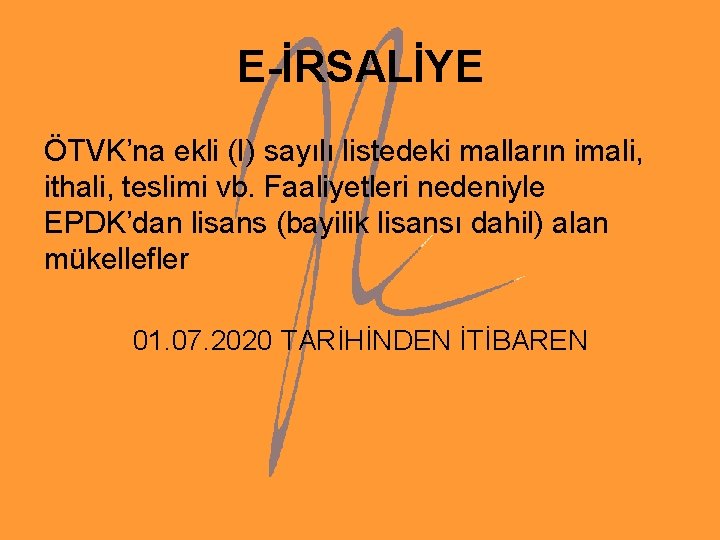 E-İRSALİYE ÖTVK’na ekli (I) sayılı listedeki malların imali, ithali, teslimi vb. Faaliyetleri nedeniyle EPDK’dan