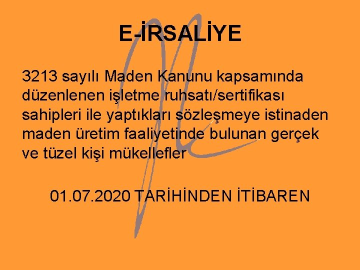 E-İRSALİYE 3213 sayılı Maden Kanunu kapsamında düzenlenen işletme ruhsatı/sertifikası sahipleri ile yaptıkları sözleşmeye istinaden