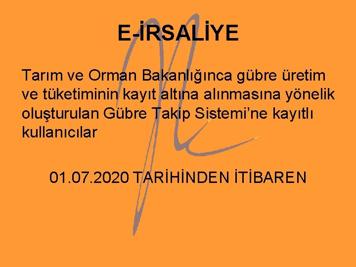 E-İRSALİYE Tarım ve Orman Bakanlığınca gübre üretim ve tüketiminin kayıt altına alınmasına yönelik oluşturulan