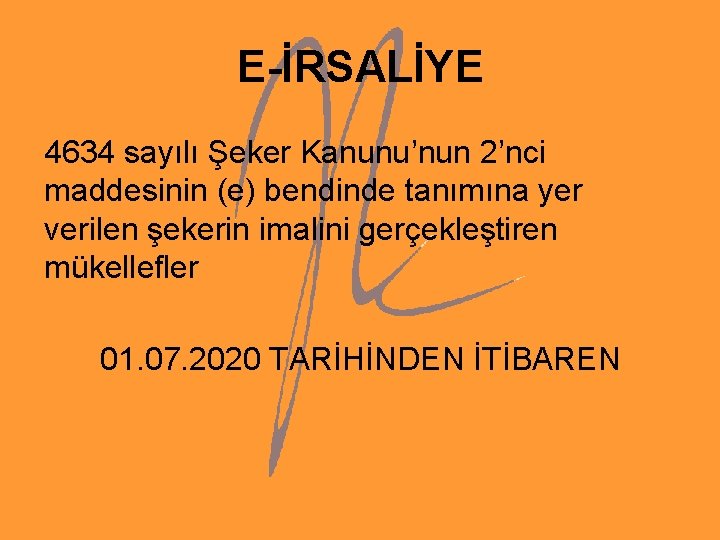 E-İRSALİYE 4634 sayılı Şeker Kanunu’nun 2’nci maddesinin (e) bendinde tanımına yer verilen şekerin imalini