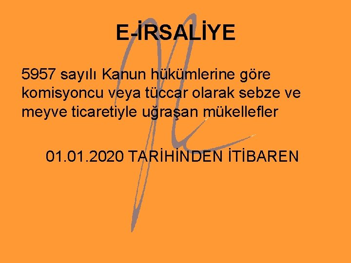 E-İRSALİYE 5957 sayılı Kanun hükümlerine göre komisyoncu veya tüccar olarak sebze ve meyve ticaretiyle