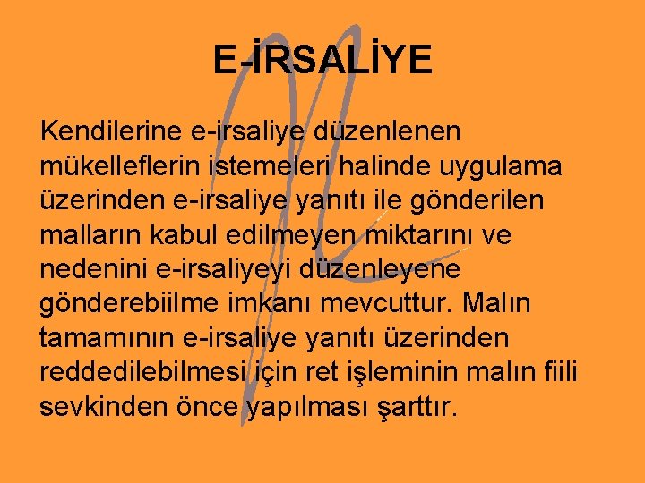 E-İRSALİYE Kendilerine e-irsaliye düzenlenen mükelleflerin istemeleri halinde uygulama üzerinden e-irsaliye yanıtı ile gönderilen malların