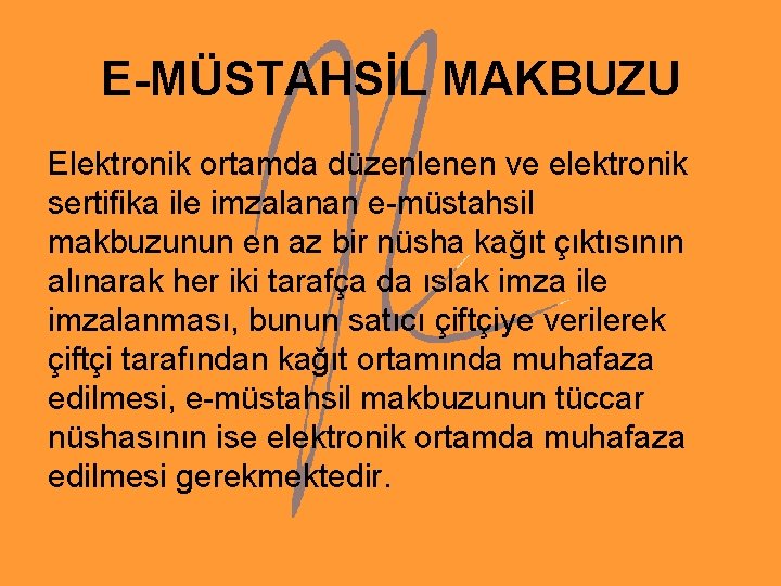 E-MÜSTAHSİL MAKBUZU Elektronik ortamda düzenlenen ve elektronik sertifika ile imzalanan e-müstahsil makbuzunun en az