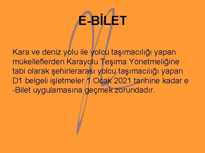 E-BİLET Kara ve deniz yolu ile yolcu taşımacılığı yapan mükelleflerden Karayolu Teşıma Yönetmeliğine tabi