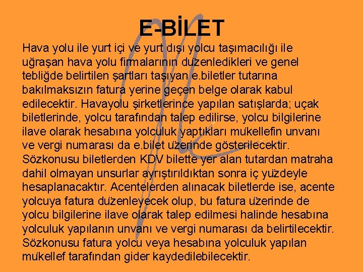 E-BİLET Hava yolu ile yurt içi ve yurt dışı yolcu taşımacılığı ile uğraşan hava