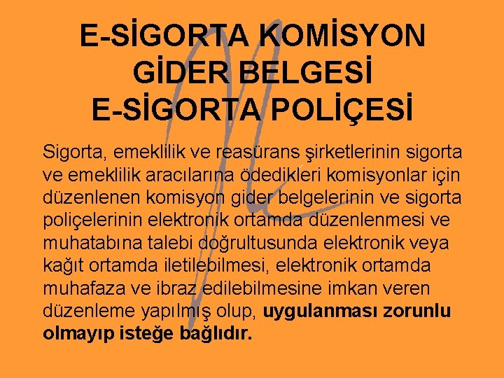 E-SİGORTA KOMİSYON GİDER BELGESİ E-SİGORTA POLİÇESİ Sigorta, emeklilik ve reasürans şirketlerinin sigorta ve emeklilik