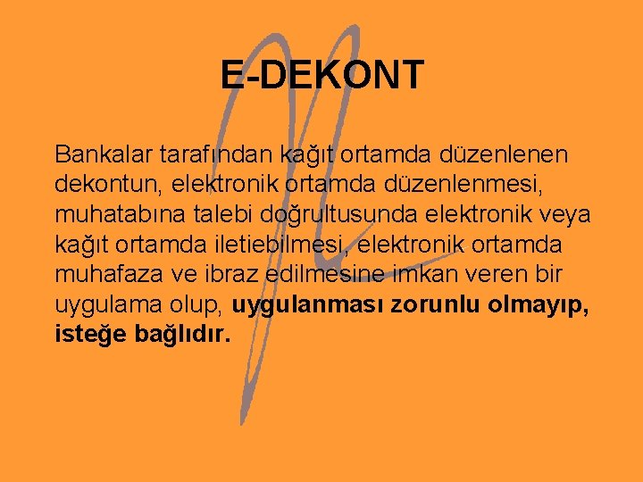 E-DEKONT Bankalar tarafından kağıt ortamda düzenlenen dekontun, elektronik ortamda düzenlenmesi, muhatabına talebi doğrultusunda elektronik