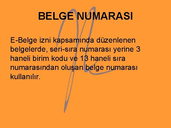 BELGE NUMARASI E-Belge izni kapsamında düzenlenen belgelerde, seri-sıra numarası yerine 3 haneli birim kodu