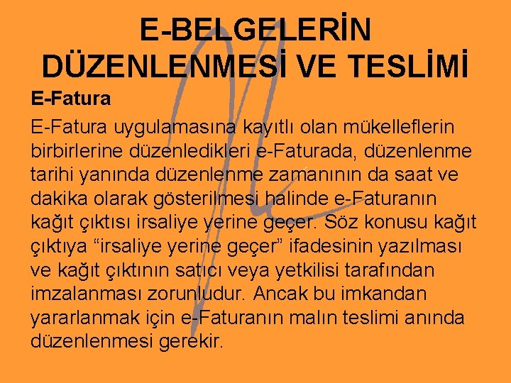 E-BELGELERİN DÜZENLENMESİ VE TESLİMİ E-Fatura uygulamasına kayıtlı olan mükelleflerin birbirlerine düzenledikleri e-Faturada, düzenlenme tarihi